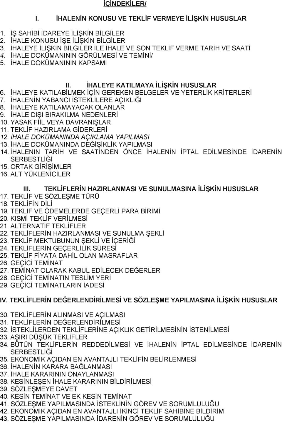 İHALEYE KATILABİLMEK İÇİN GEREKEN BELGELER VE YETERLİK KRİTERLERİ 7. İHALENİN YABANCI İSTEKLİLERE AÇIKLIĞI 8. İHALEYE KATILAMAYACAK OLANLAR 9. İHALE DIŞI BIRAKILMA NEDENLERİ 10.