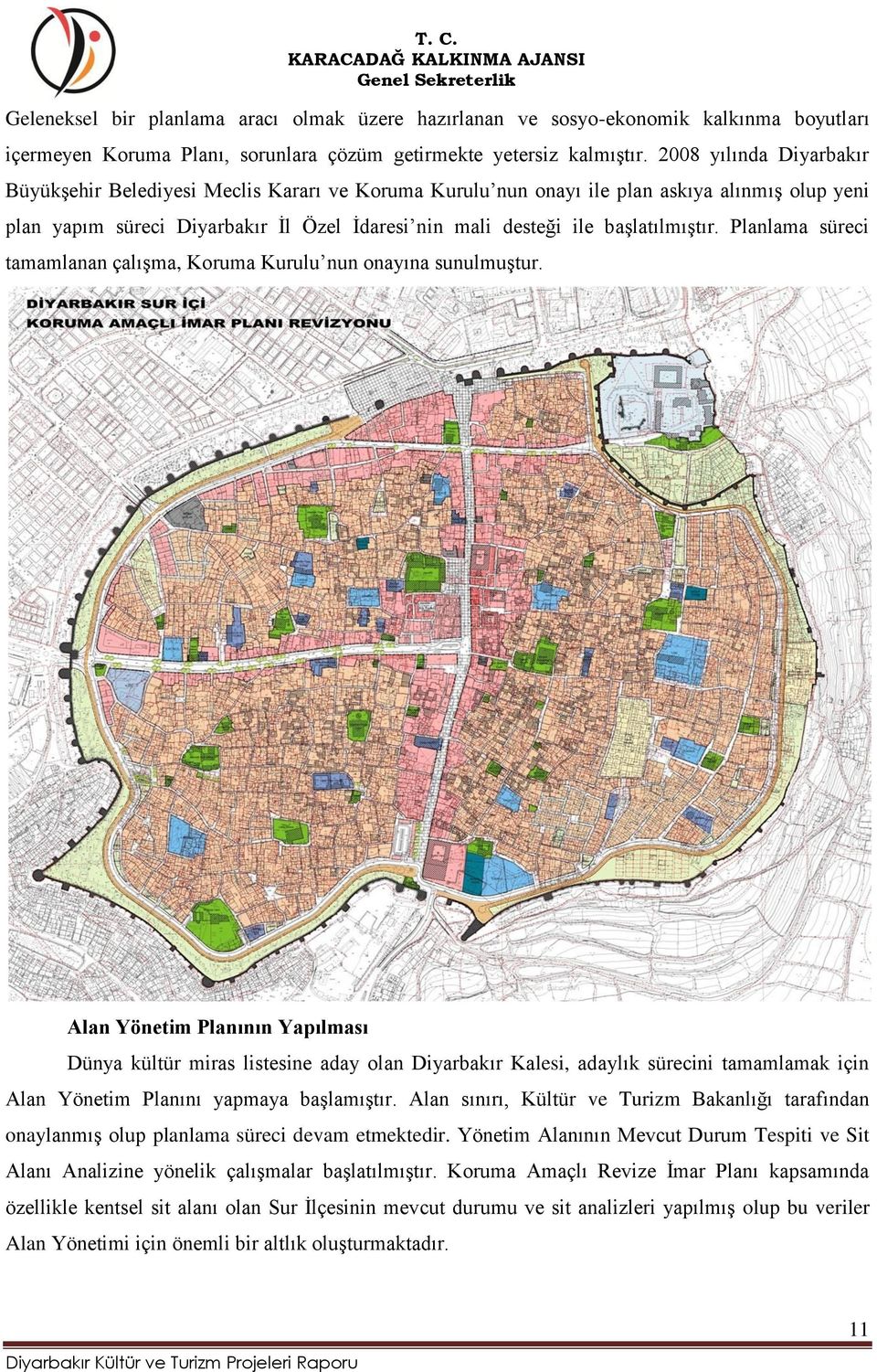 başlatılmıştır. Planlama süreci tamamlanan çalışma, Koruma Kurulu nun onayına sunulmuştur.