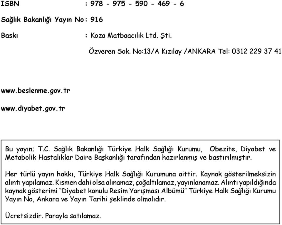 Sağlık Bakanlığı Türkiye Halk Sağlığı Kurumu, Obezite, Diyabet ve Metabolik Hastalıklar Daire Başkanlığı tarafından hazırlanmış ve bastırılmıştır.