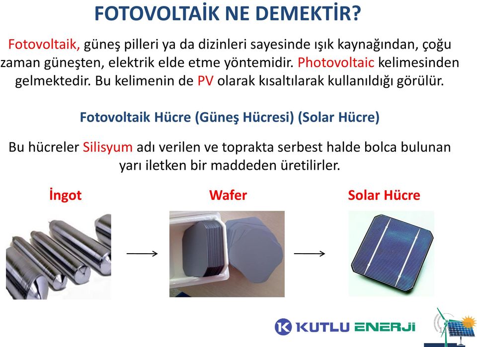 etme yöntemidir. Photovoltaic kelimesinden gelmektedir.