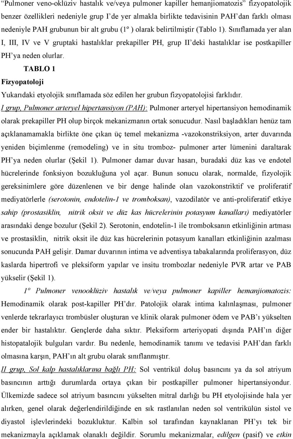 TABLO 1 Fizyopatoloji Yukarıdaki etyolojik sınıflamada söz edilen her grubun fizyopatolojisi farklıdır.