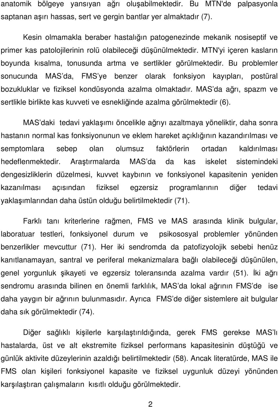 MTN'yi içeren kasların boyunda kısalma, tonusunda artma ve sertlikler görülmektedir.