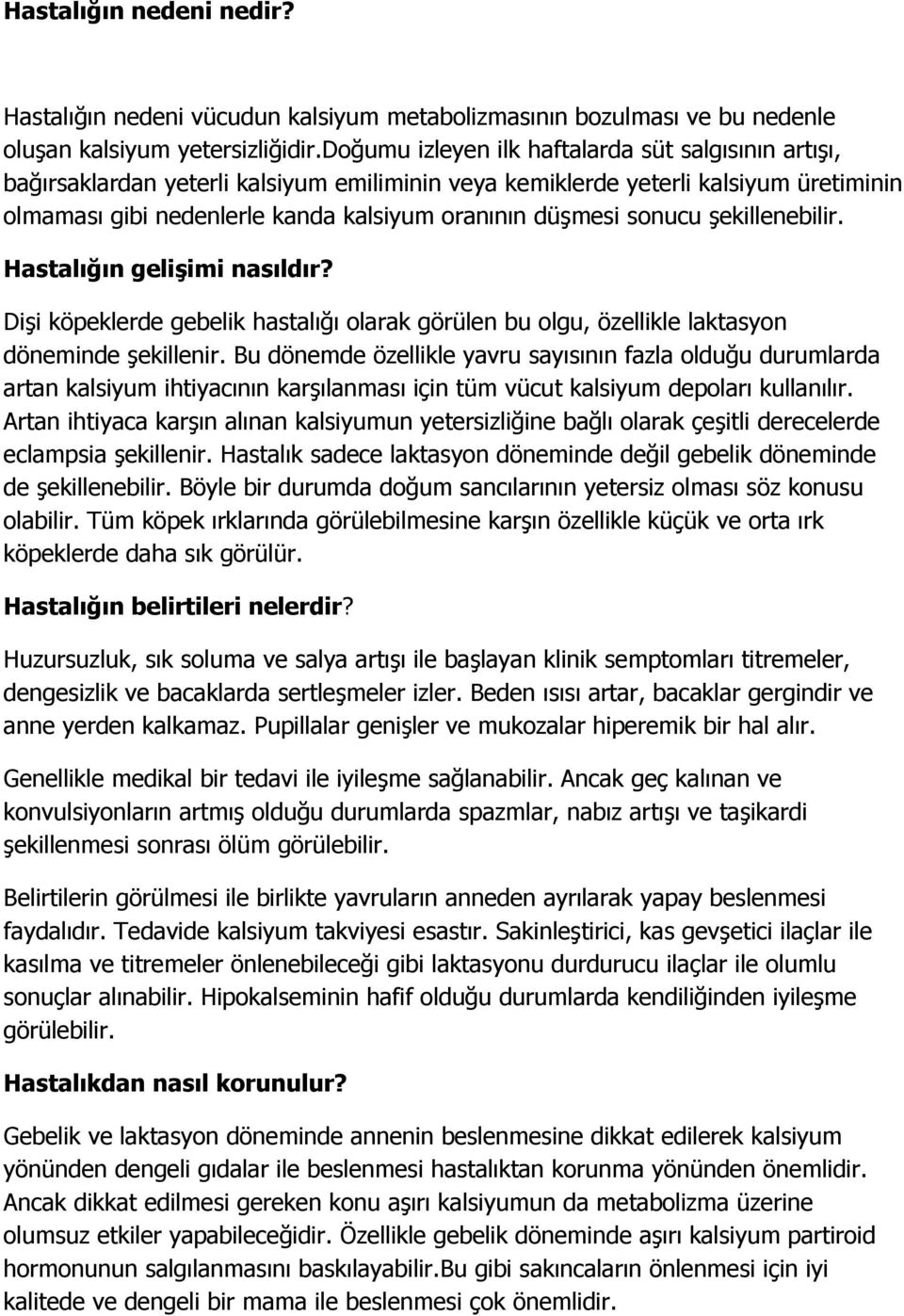 sonucu şekillenebilir. Hastalığın gelişimi nasıldır? Dişi köpeklerde gebelik hastalığı olarak görülen bu olgu, özellikle laktasyon döneminde şekillenir.