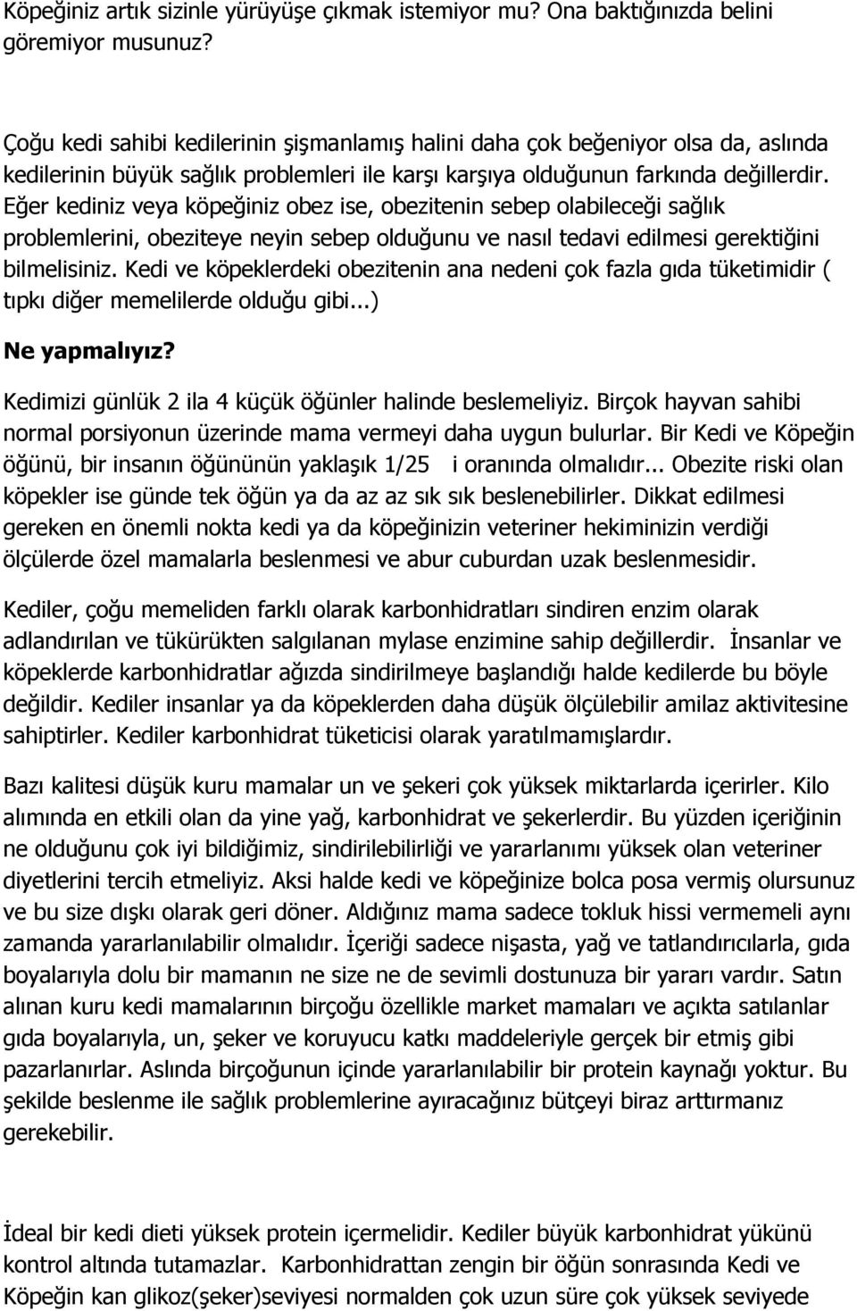 Eğer kediniz veya köpeğiniz obez ise, obezitenin sebep olabileceği sağlık problemlerini, obeziteye neyin sebep olduğunu ve nasıl tedavi edilmesi gerektiğini bilmelisiniz.