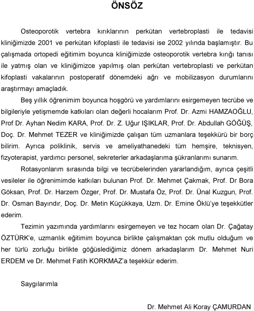 postoperatif dönemdeki ağrı ve mobilizasyon durumlarını araştırmayı amaçladık.