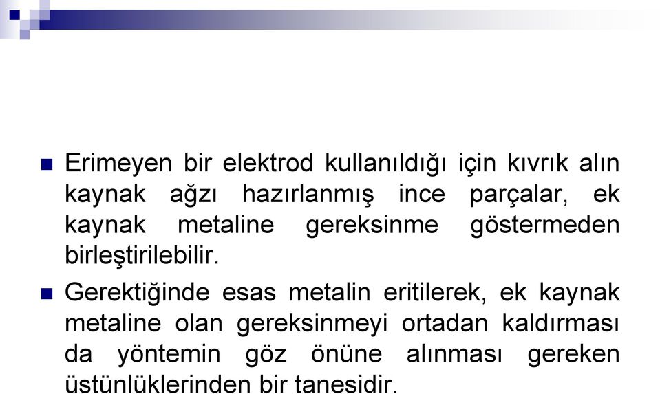 Gerektiğinde esas metalin eritilerek, ek kaynak metaline olan gereksinmeyi