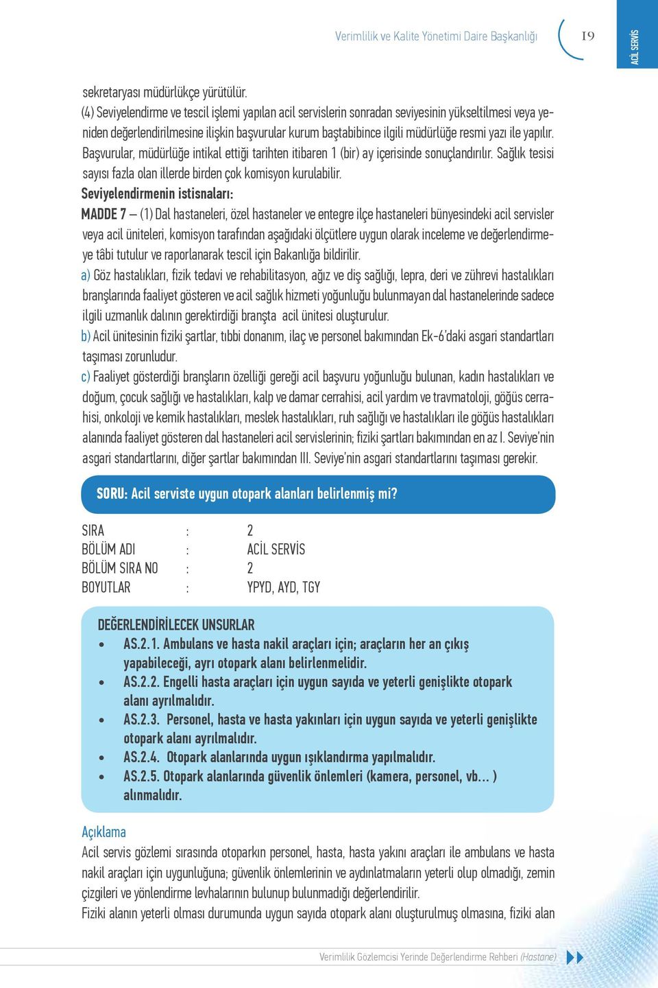 yapılır. Başvurular, müdürlüğe intikal ettiği tarihten itibaren 1 (bir) ay içerisinde sonuçlandırılır. Sağlık tesisi sayısı fazla olan illerde birden çok komisyon kurulabilir.