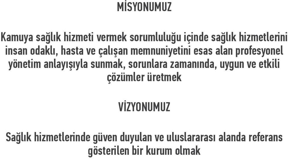 anlayışıyla sunmak, sorunlara zamanında, uygun ve etkili çözümler üretmek