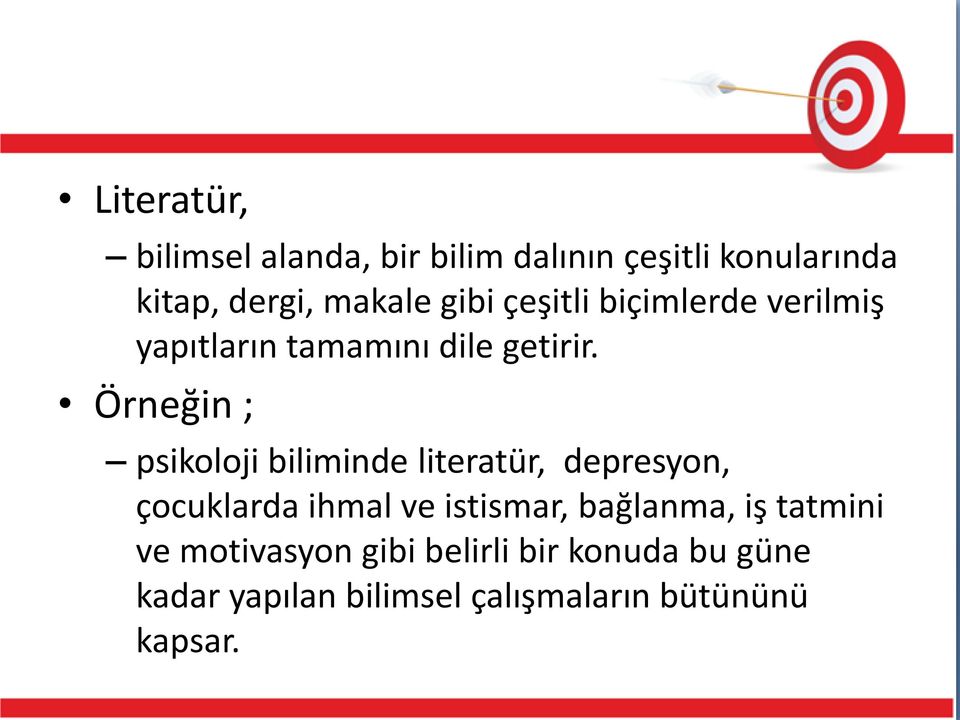 Örneğin ; psikoloji biliminde literatür, depresyon, çocuklarda ihmal ve istismar,