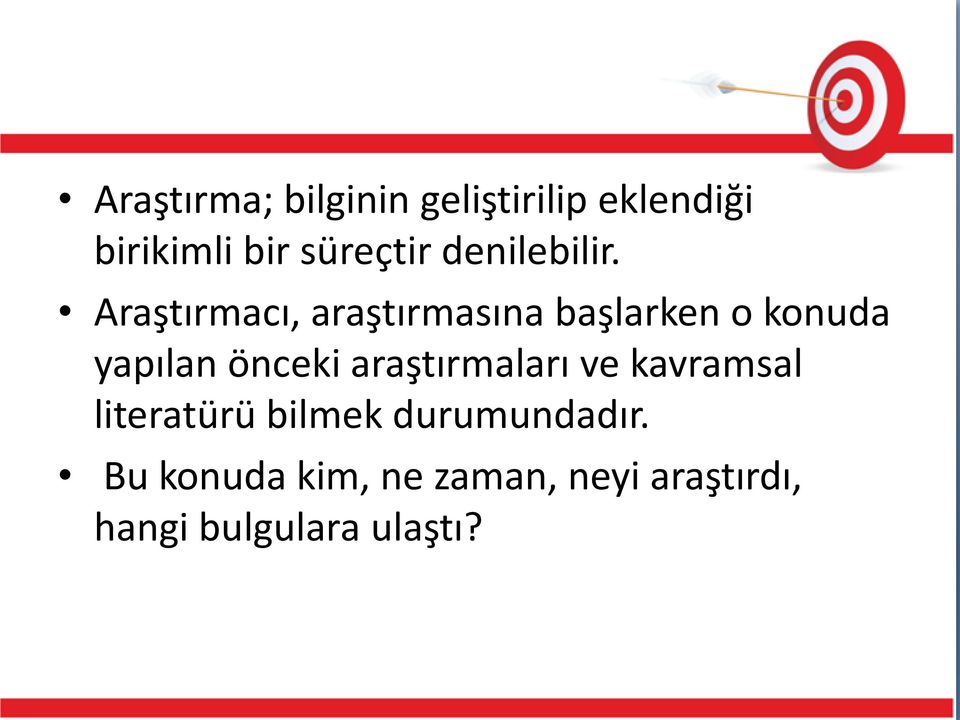 Araştırmacı, araştırmasına başlarken o konuda yapılan önceki