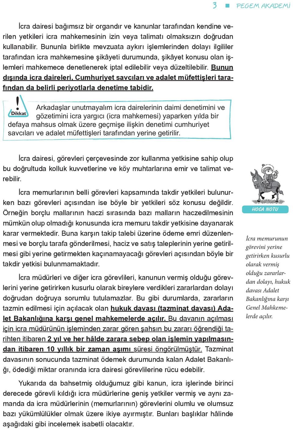 düzeltilebilir. Bunun dışında icra daireleri, Cumhuriyet savcıları ve adalet müfettişleri tarafından da belirli periyotlarla denetime tabidir.