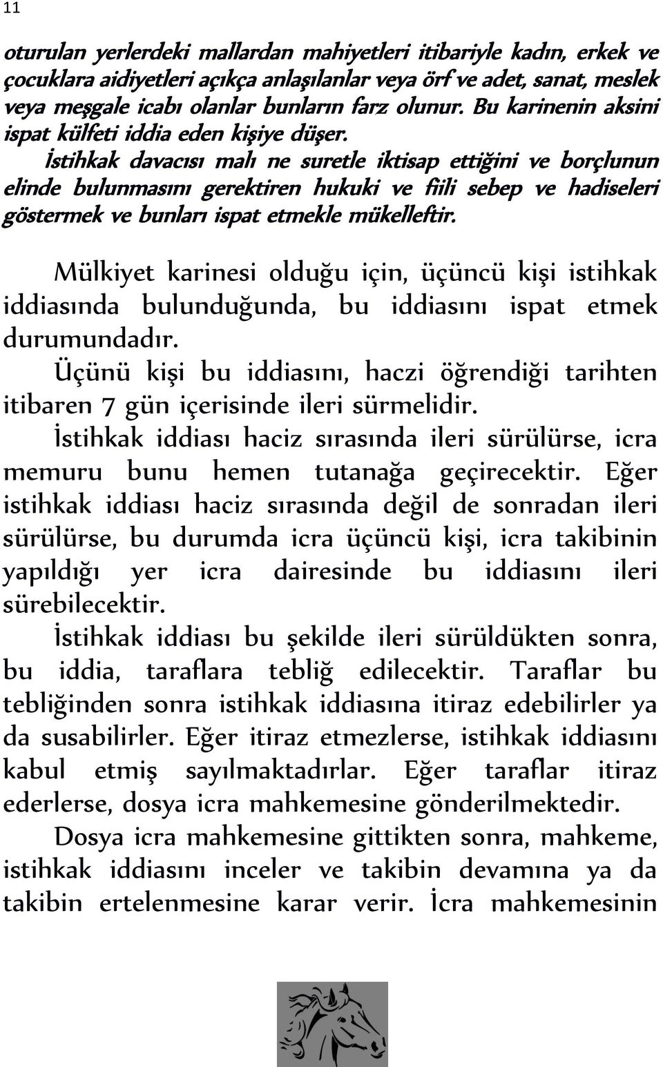 İstihkak davacısı malı ne suretle iktisap ettiğini ve borçlunun elinde bulunmasını gerektiren hukuki ve fiili sebep ve hadiseleri göstermek ve bunları ispat etmekle mükelleftir.