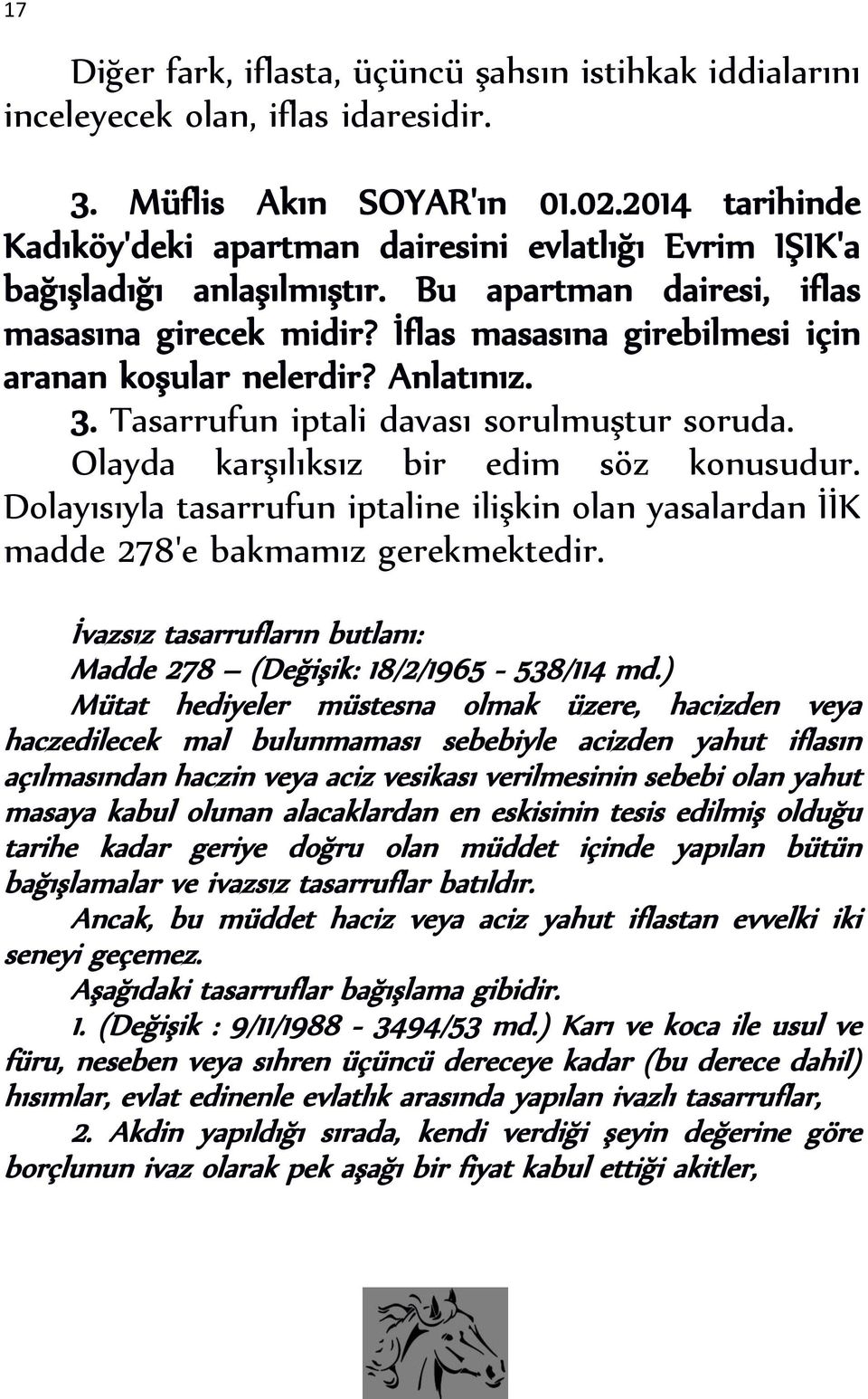 İflas masasına girebilmesi için aranan koşular nelerdir? Anlatınız. 3. Tasarrufun iptali davası sorulmuştur soruda. Olayda karşılıksız bir edim söz konusudur.