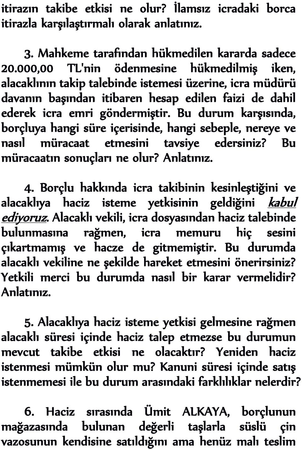 Bu durum karşısında, borçluya hangi süre içerisinde, hangi sebeple, nereye ve nasıl müracaat etmesini tavsiye edersiniz? Bu müracaatın sonuçları ne olur? Anlatınız. 4.