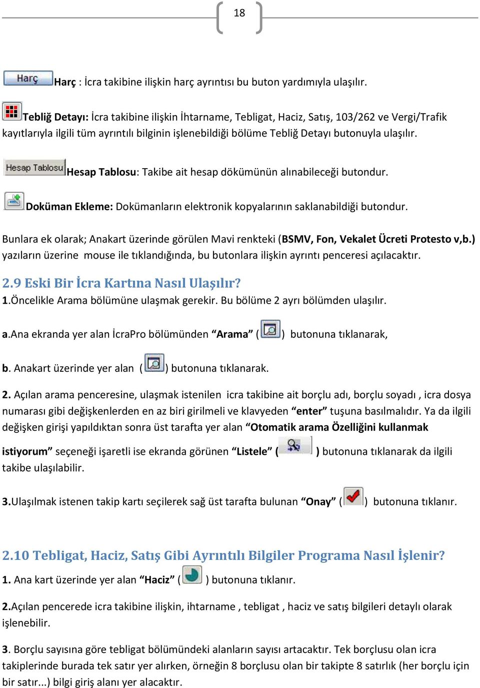 Hesap Tablosu: Takibe ait hesap dökümünün alınabileceği butondur. Doküman Ekleme: Dokümanların elektronik kopyalarının saklanabildiği butondur.