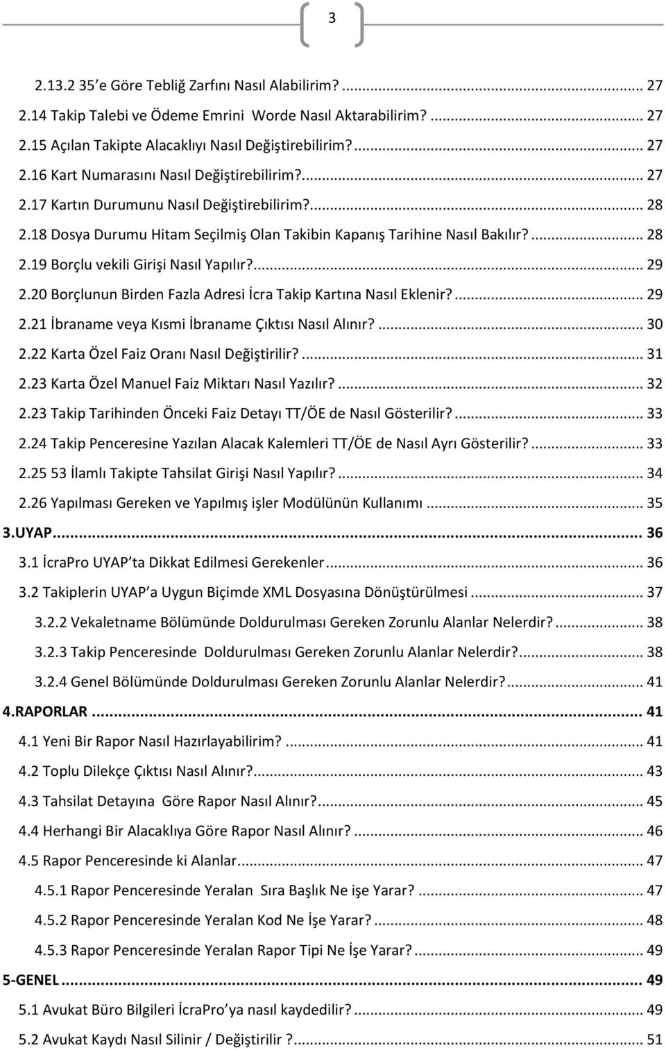 20 Borçlunun Birden Fazla Adresi İcra Takip Kartına Nasıl Eklenir?... 29 2.21 İbraname veya Kısmi İbraname Çıktısı Nasıl Alınır?... 30 2.22 Karta Özel Faiz Oranı Nasıl Değiştirilir?... 31 2.