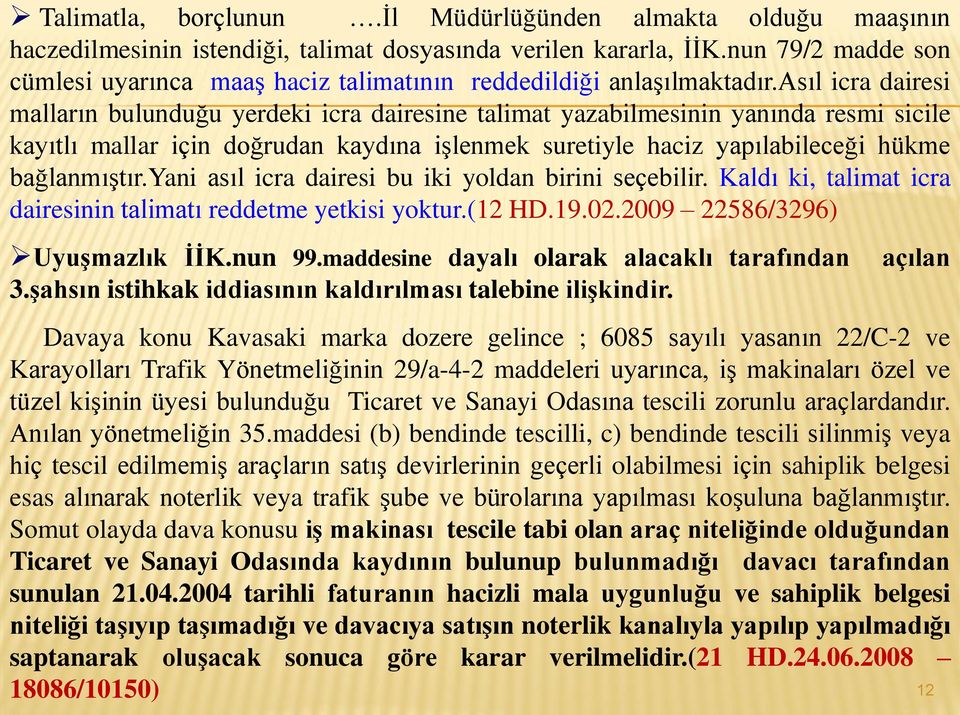 asıl icra dairesi malların bulunduğu yerdeki icra dairesine talimat yazabilmesinin yanında resmi sicile kayıtlı mallar için doğrudan kaydına işlenmek suretiyle haciz yapılabileceği hükme bağlanmıştır.