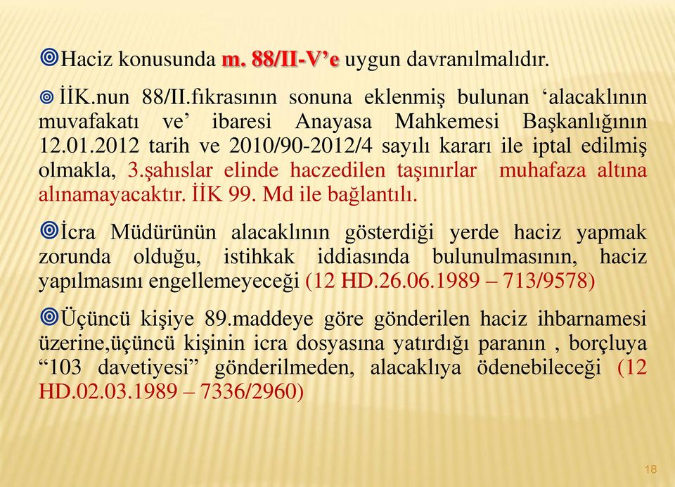 İcra Müdürünün alacaklının gösterdiği yerde haciz yapmak zorunda olduğu, istihkak iddiasında bulunulmasının, haciz yapılmasını engellemeyeceği (12 HD.26.06.