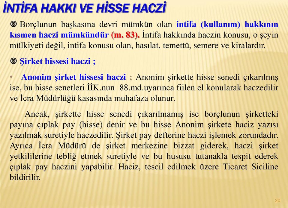 Şirket hissesi haczi ; Anonim şirket hissesi haczi ; Anonim şirkette hisse senedi çıkarılmış ise, bu hisse senetleri İİK.nun 88.md.