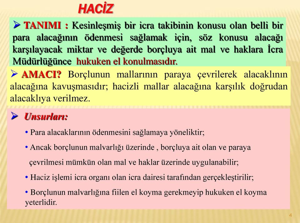 Borçlunun mallarının paraya çevrilerek alacaklının alacağına kavuşmasıdır; hacizli mallar alacağına karşılık doğrudan alacaklıya verilmez.