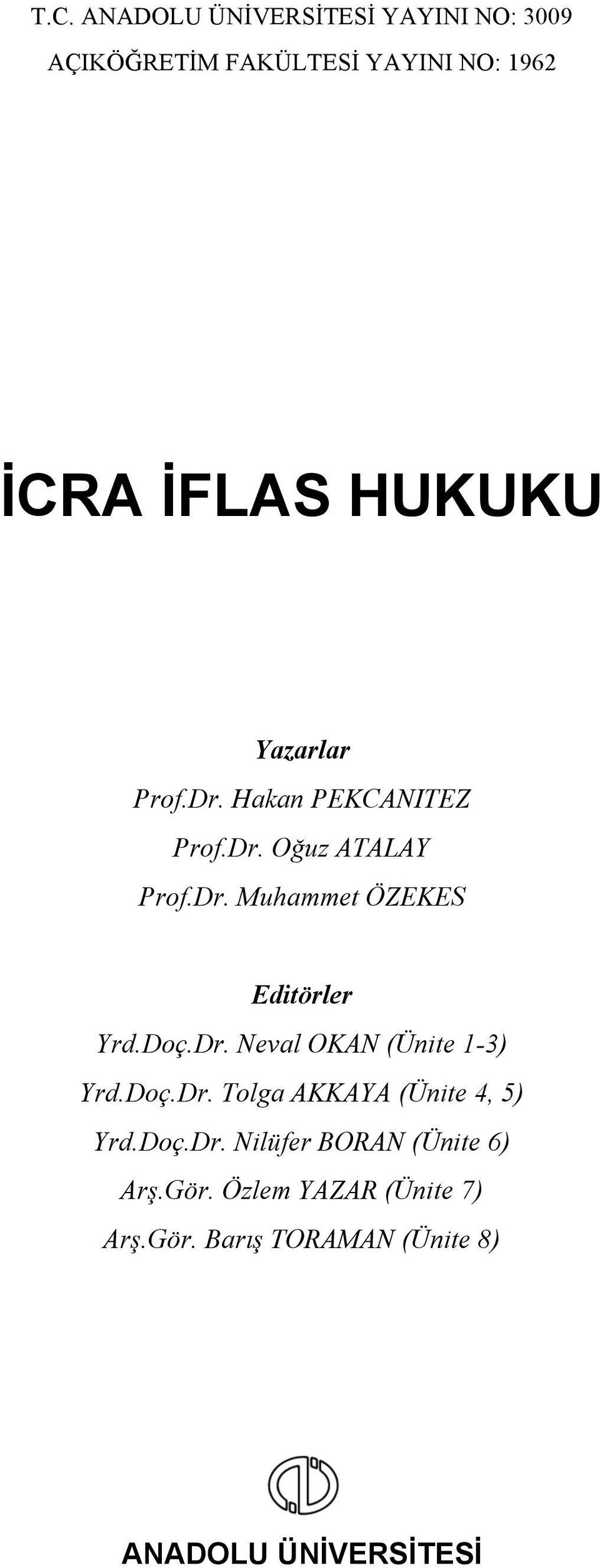 Doç.Dr. Neval OKAN (Ünite 1-3) Yrd.Doç.Dr. Tolga AKKAYA (Ünite 4, 5) Yrd.Doç.Dr. Nilüfer BORAN (Ünite 6) Arş.