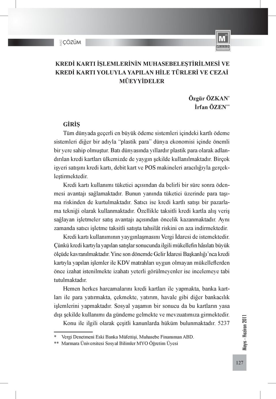 Batı dünyasında yıllardır plastik para olarak adlandırılan kredi kartları ülkemizde de yaygın şekilde kullanılmaktadır.