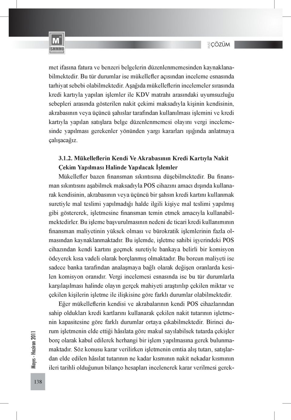 akrabasının veya üçüncü şahıslar tarafından kullanılması işlemini ve kredi kartıyla yapılan satışlara belge düzenlenmemesi olayını vergi incelemesinde yapılması gerekenler yönünden yargı kararları