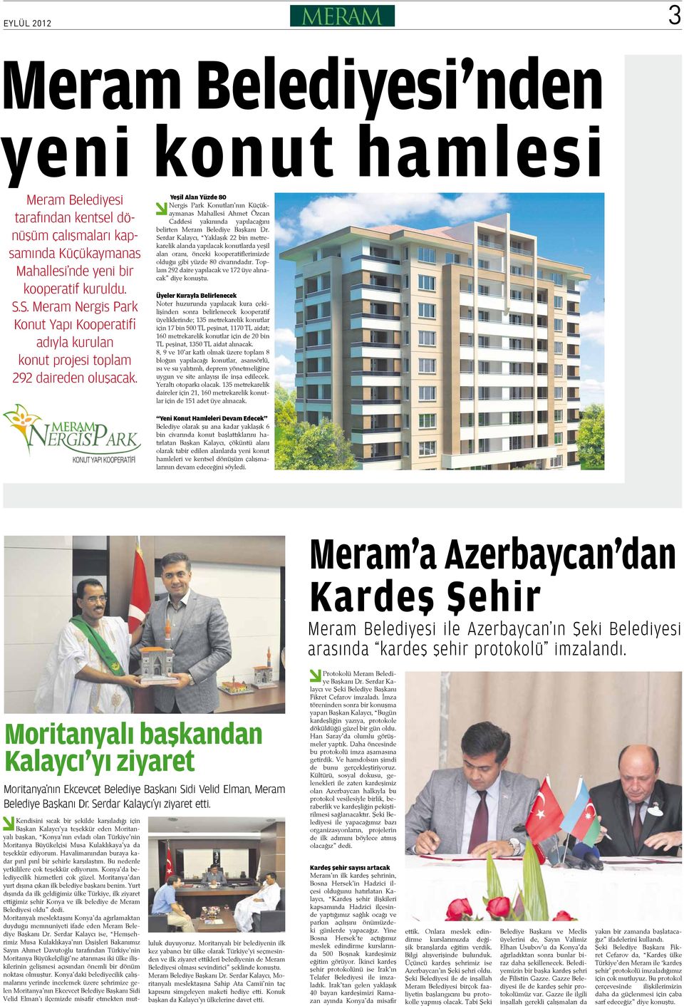 Yeşil Alan Yüzde 80 Nergis Park Konutları nın Küçükaymanas Mahallesi Ahmet Özcan Caddesi yakınında yapılacağını belirten Meram Belediye Başkanı Dr.