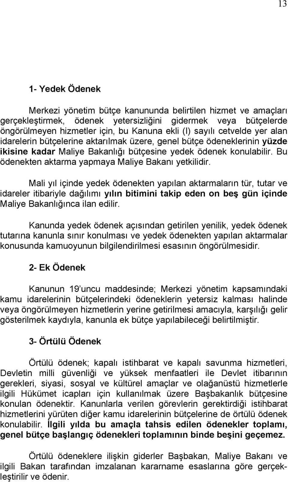 Bu ödenekten aktarma yapmaya Maliye Bakanı yetkilidir.