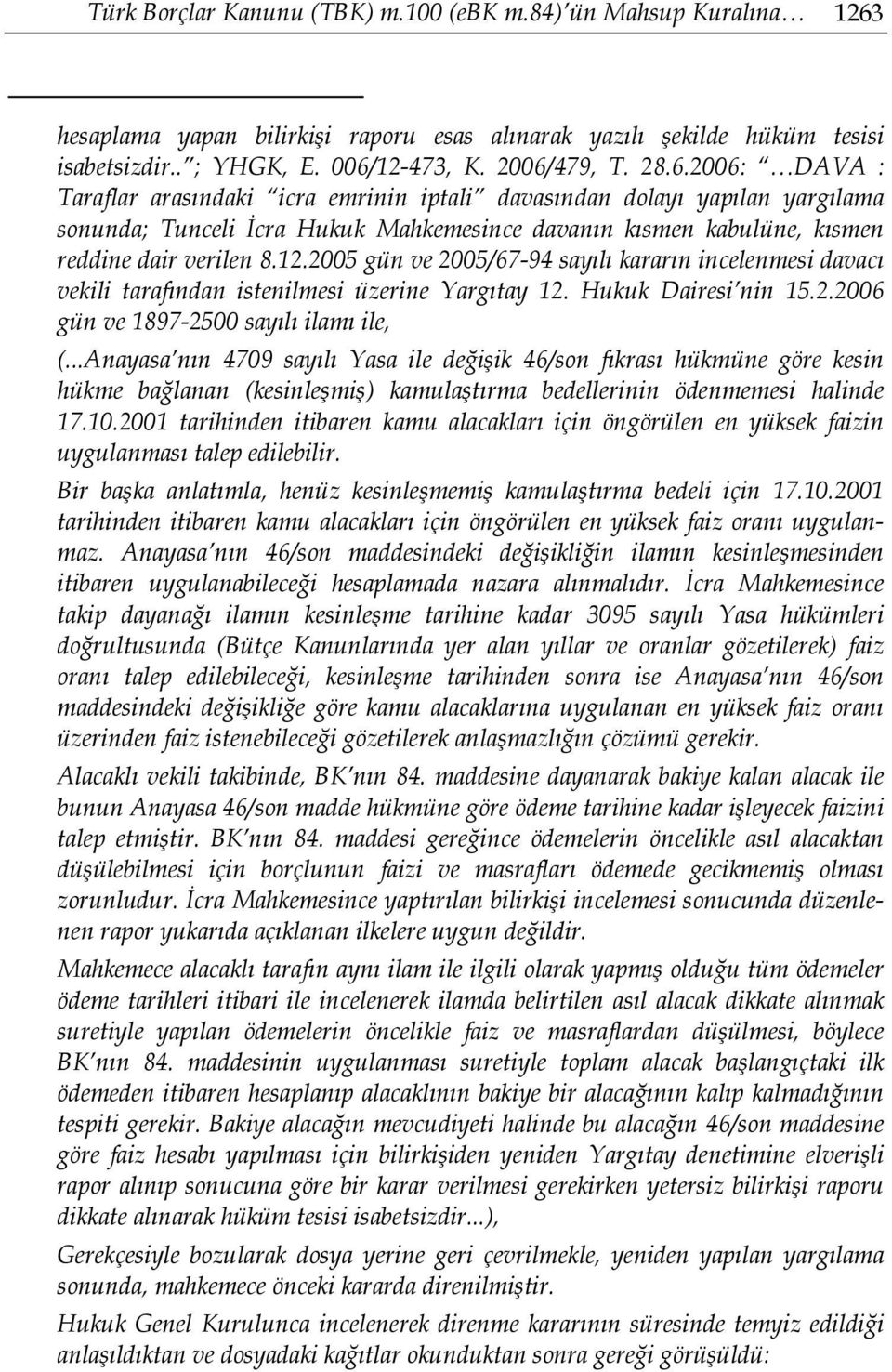 2005 gün ve 2005/67-94 sayılı kararın incelenmesi davacı vekili tarafından istenilmesi üzerine Yargıtay 12. Hukuk Dairesi nin 15.2.2006 gün ve 1897-2500 sayılı ilamı ile, (.