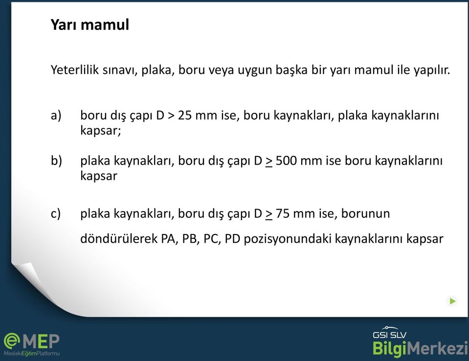 kaynakları, boru dış çapı D > 500 mm ise boru kaynaklarını kapsar c) plaka kaynakları,