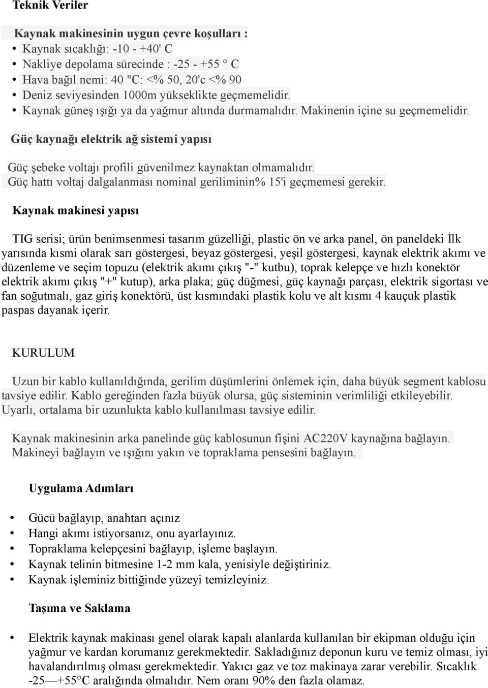 Güç kaynağı elektrik ağ sistemi yapısı Güç şebeke voltajı profili güvenilmez kaynaktan olmamalıdır. Güç hattı voltaj dalgalanması nominal geriliminin% 15'i geçmemesi gerekir.