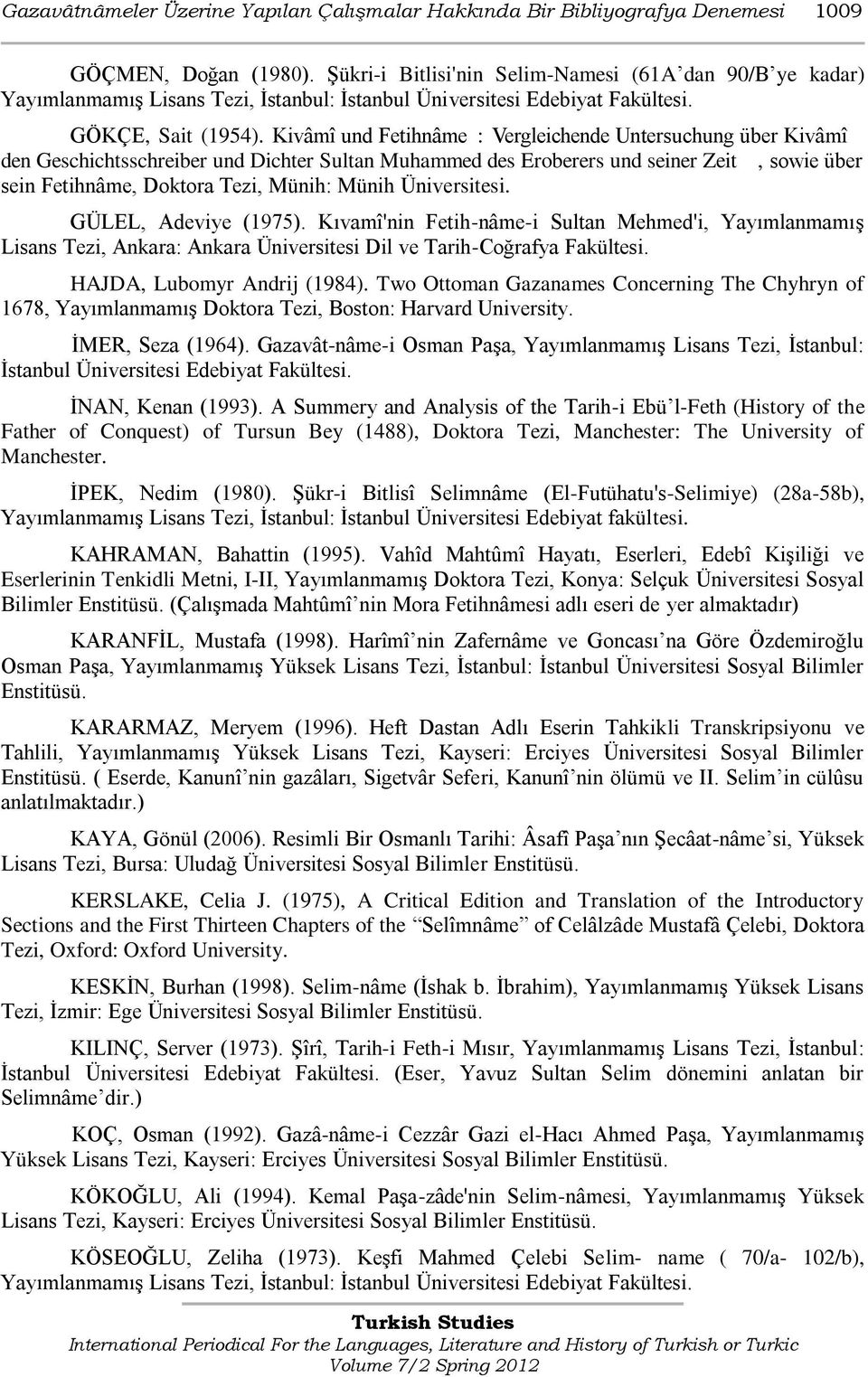 Kivâmî und Fetihnâme : Vergleichende Untersuchung über Kivâmî den Geschichtsschreiber und Dichter Sultan Muhammed des Eroberers und seiner Zeit, sowie über sein Fetihnâme, Doktora Tezi, Münih: Münih