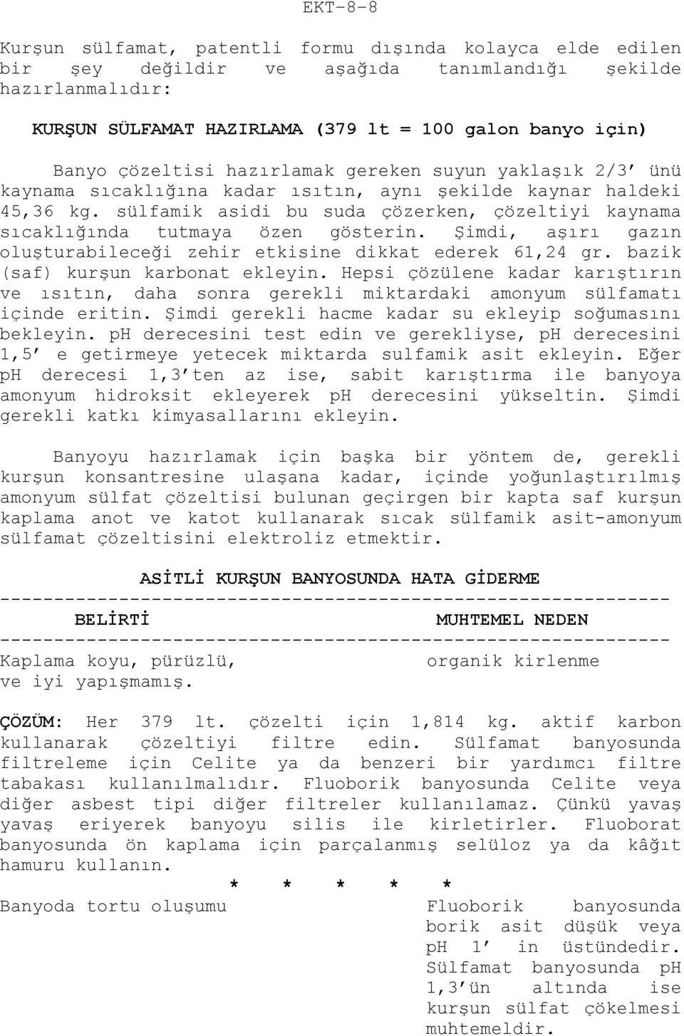 sülfamik asidi bu suda çözerken, çözeltiyi kaynama sıcaklığında tutmaya özen gösterin. Şimdi, aşırı gazın oluşturabileceği zehir etkisine dikkat ederek 61,24 gr. bazik (saf) kurşun karbonat ekleyin.