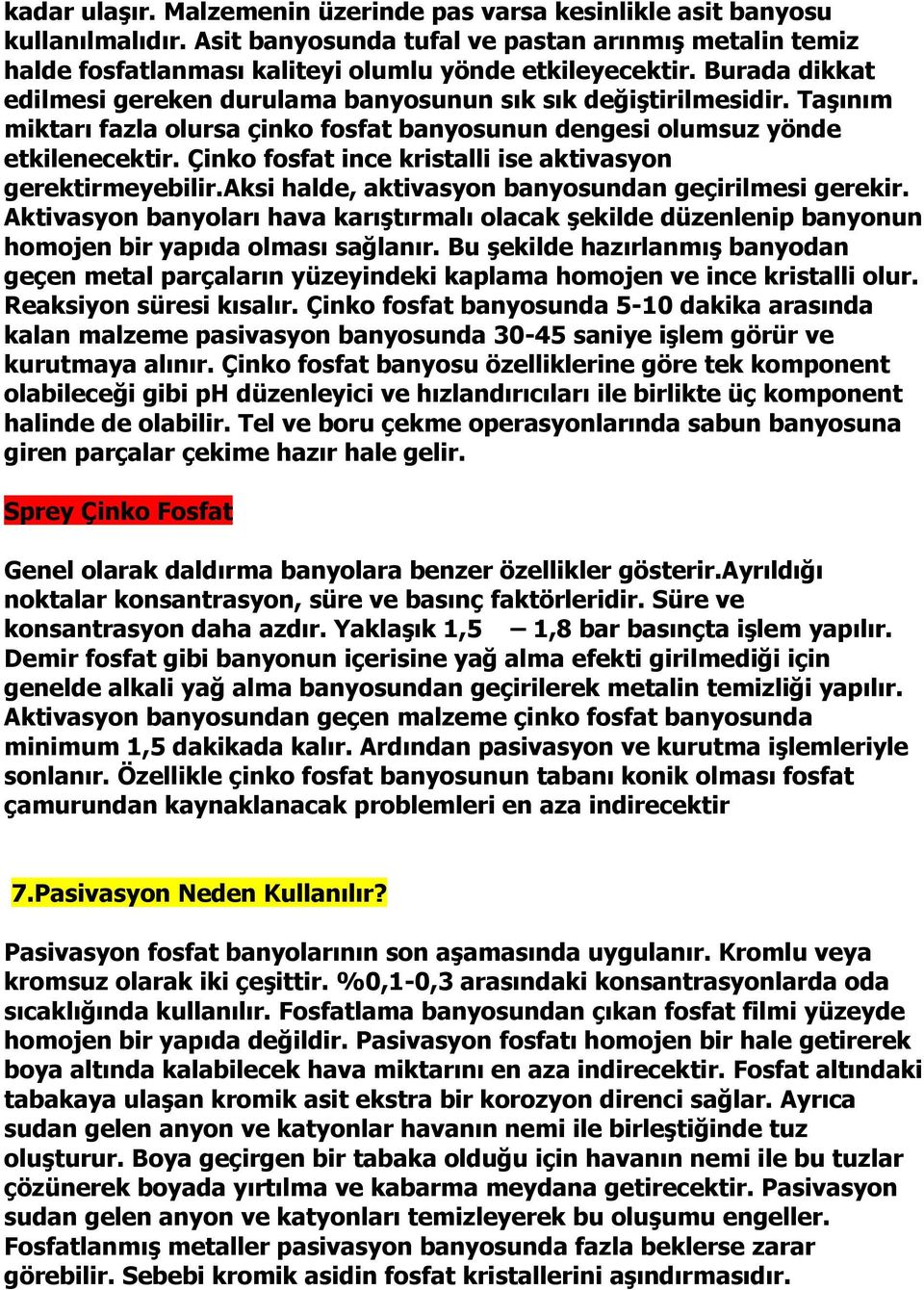 Çinko fosfat ince kristalli ise aktivasyon gerektirmeyebilir.aksi halde, aktivasyon banyosundan geçirilmesi gerekir.