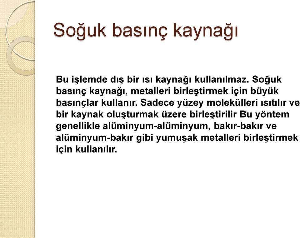 Sadece yüzey molekülleri ısıtılır ve bir kaynak oluşturmak üzere birleştirilir Bu