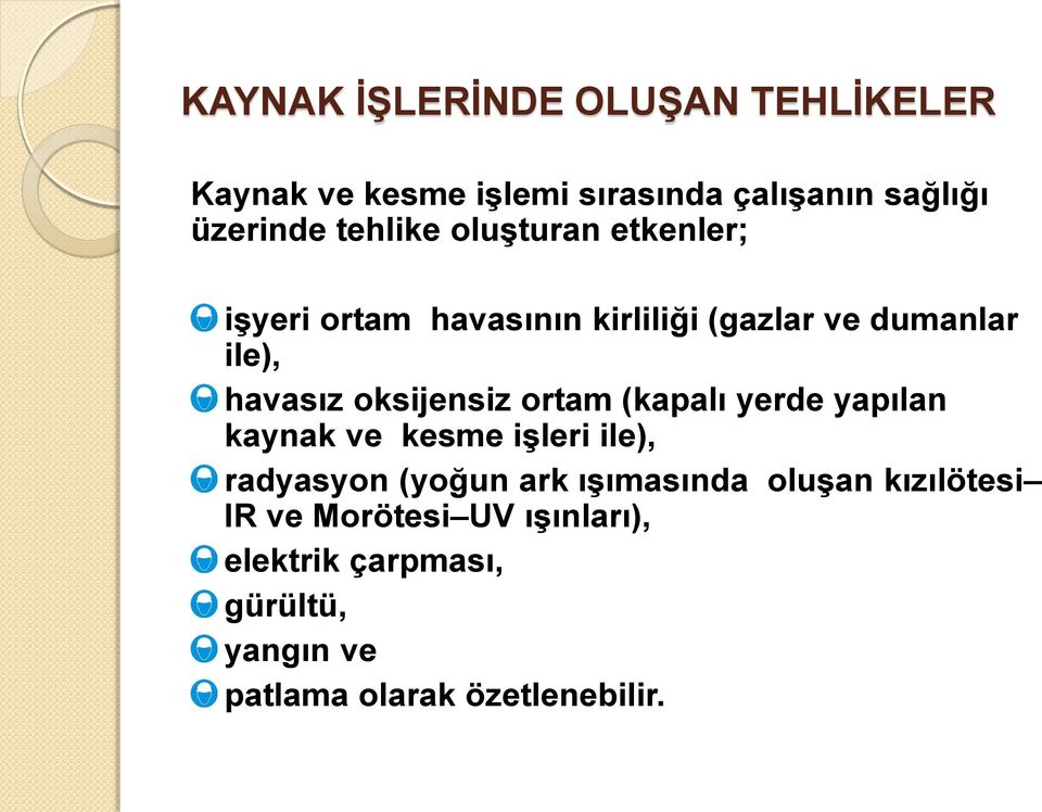 oksijensiz ortam (kapalı yerde yapılan kaynak ve kesme işleri ile), radyasyon (yoğun ark ışımasında