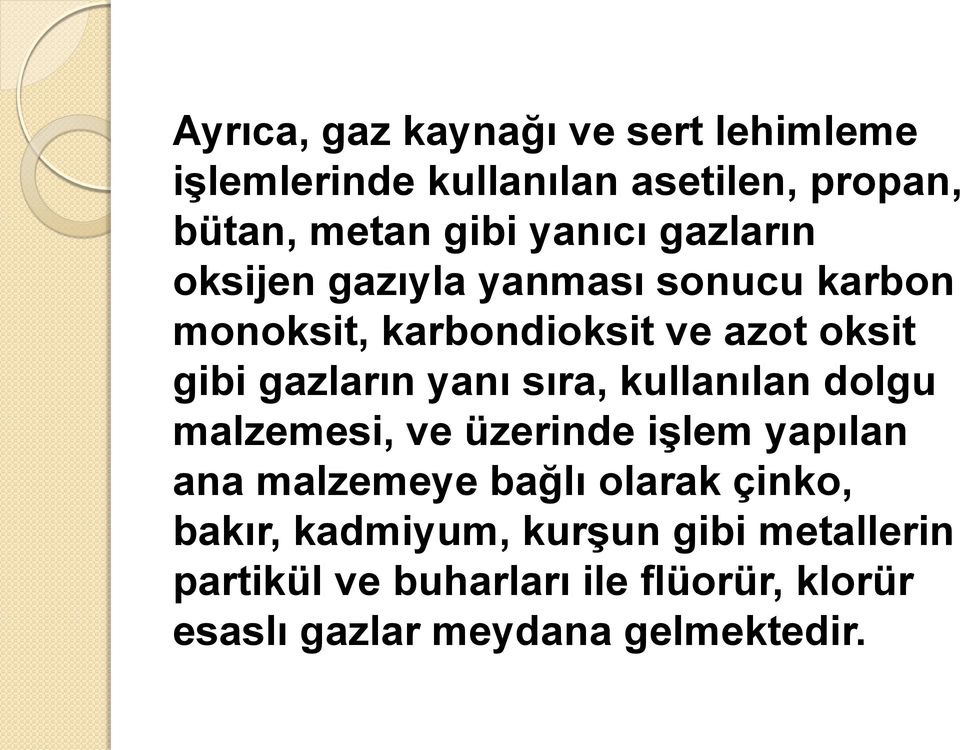 sıra, kullanılan dolgu malzemesi, ve üzerinde işlem yapılan ana malzemeye bağlı olarak çinko, bakır,