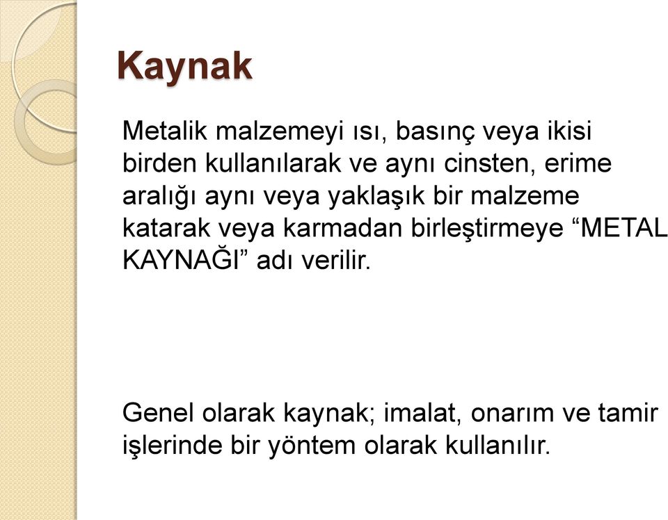 veya karmadan birleştirmeye METAL KAYNAĞI adı verilir.