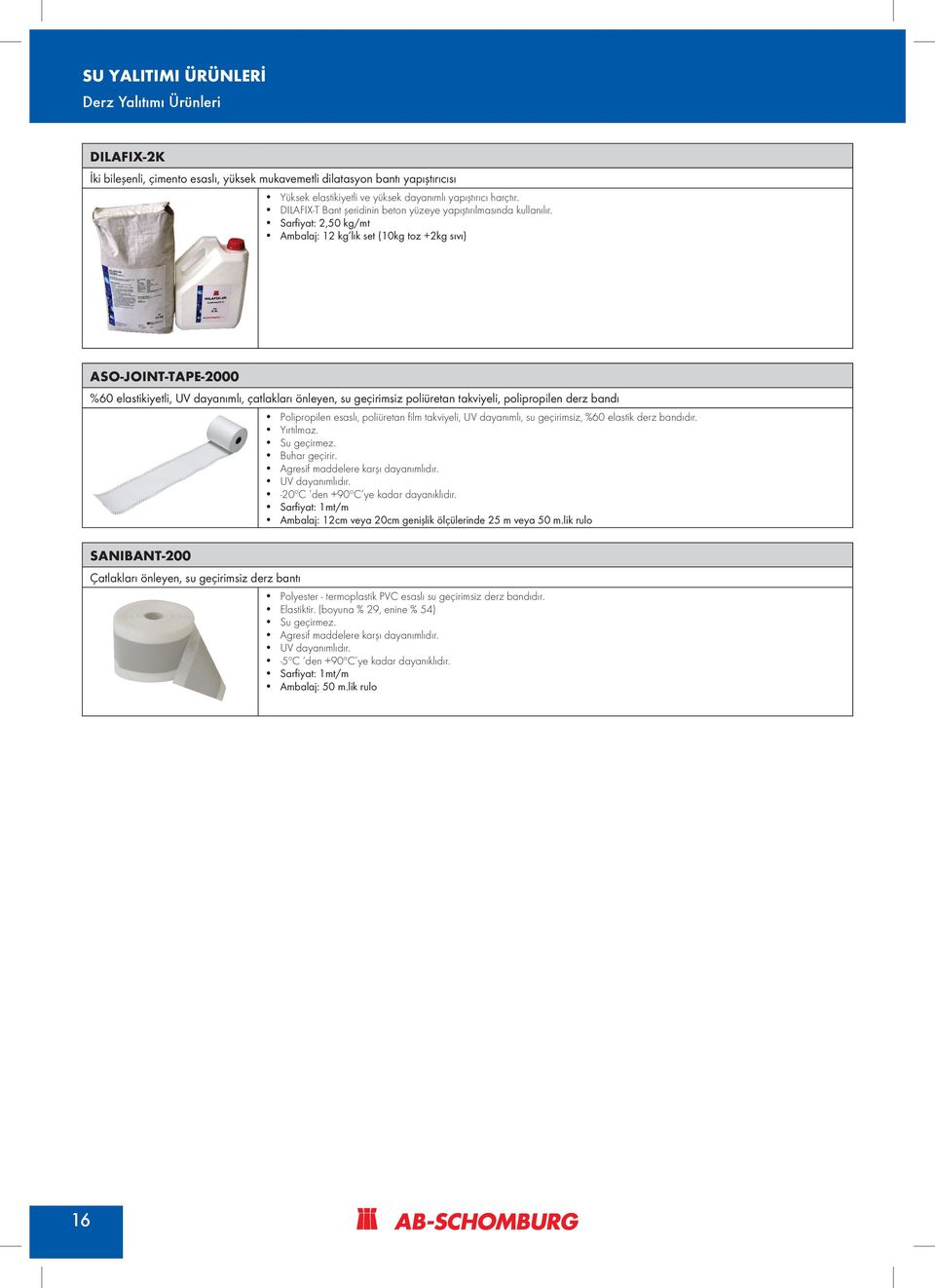 Sarfiyat: 2,50 kg/mt Ambalaj: 12 kg lık set (10kg toz +2kg sıvı) ASO-JOINT-TAPE-2000 %60 elastikiyetli, UV dayanımlı, çatlakları önleyen, su geçirimsiz poliüretan takviyeli, polipropilen derz bandı