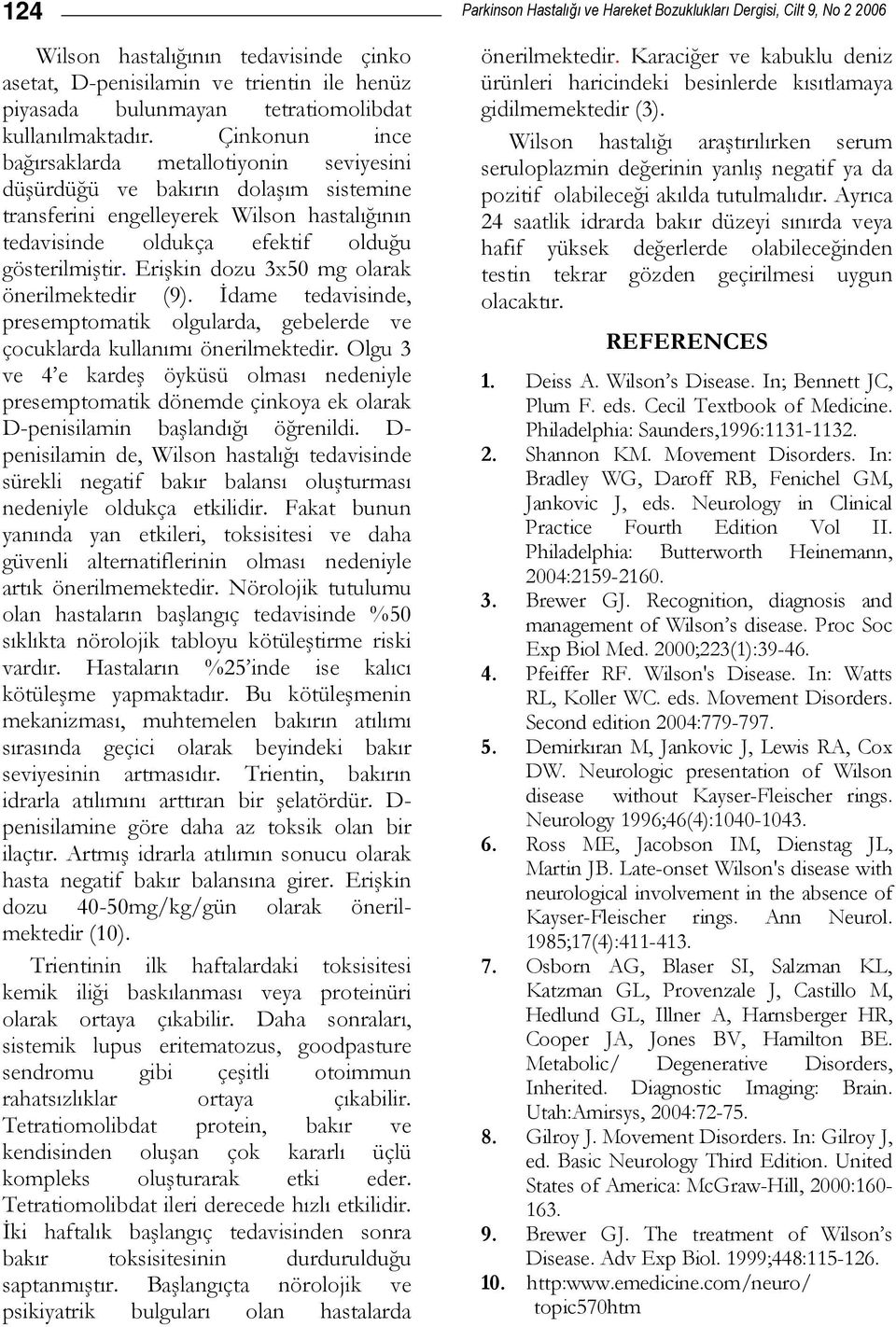 Erişkin dozu 3x50 mg olarak önerilmektedir (9). İdame tedavisinde, presemptomatik olgularda, gebelerde ve çocuklarda kullanımı önerilmektedir.