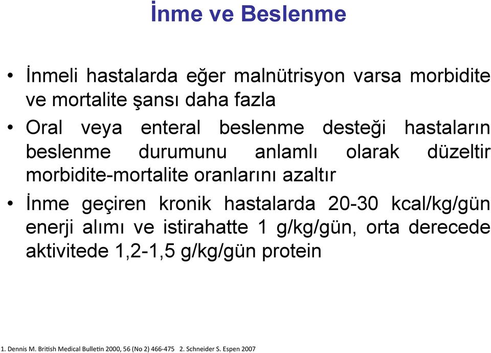 azaltır İnme geçiren kronik hastalarda 20-30 kcal/kg/gün enerji alımı ve istirahatte 1 g/kg/gün, orta derecede