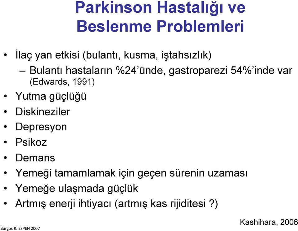 Diskineziler Depresyon Psikoz Demans Yemeği tamamlamak için geçen sürenin uzaması Yemeğe