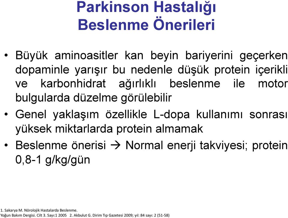 kullanımı sonrası yüksek miktarlarda protein almamak Beslenme önerisi Normal enerji takviyesi; protein 0,8-1 g/kg/gün 1.