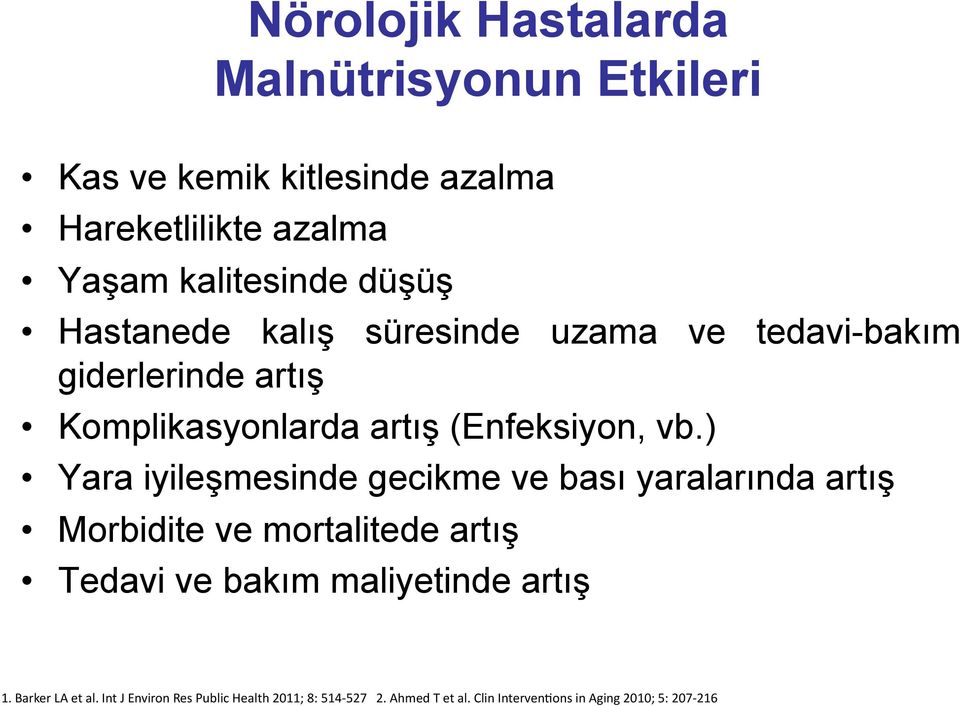 ) Yara iyileşmesinde gecikme ve bası yaralarında artış Morbidite ve mortalitede artış Tedavi ve bakım maliyetinde artış