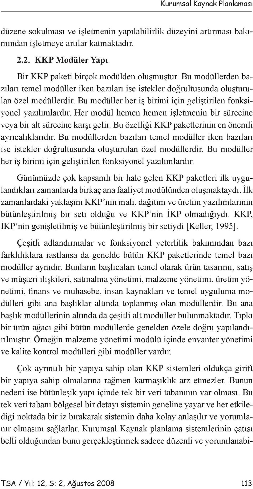 Her modül hemen hemen işletmenin bir sürecine veya bir alt sürecine karşı gelir. Bu özelliği KKP paketlerinin en önemli ayrıcalıklarıdır.