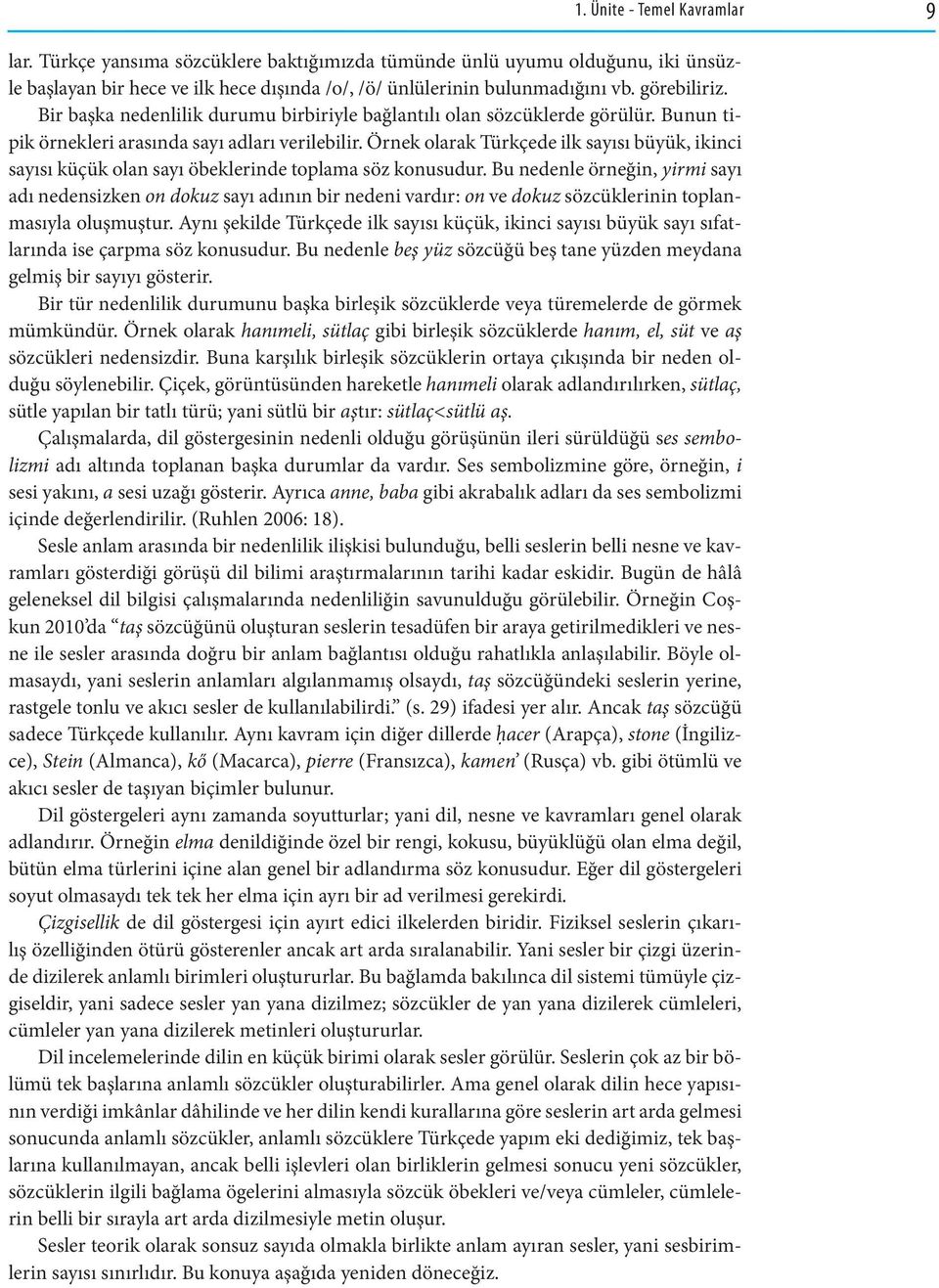 Örnek olarak Türkçede ilk sayısı büyük, ikinci sayısı küçük olan sayı öbeklerinde toplama söz konusudur.