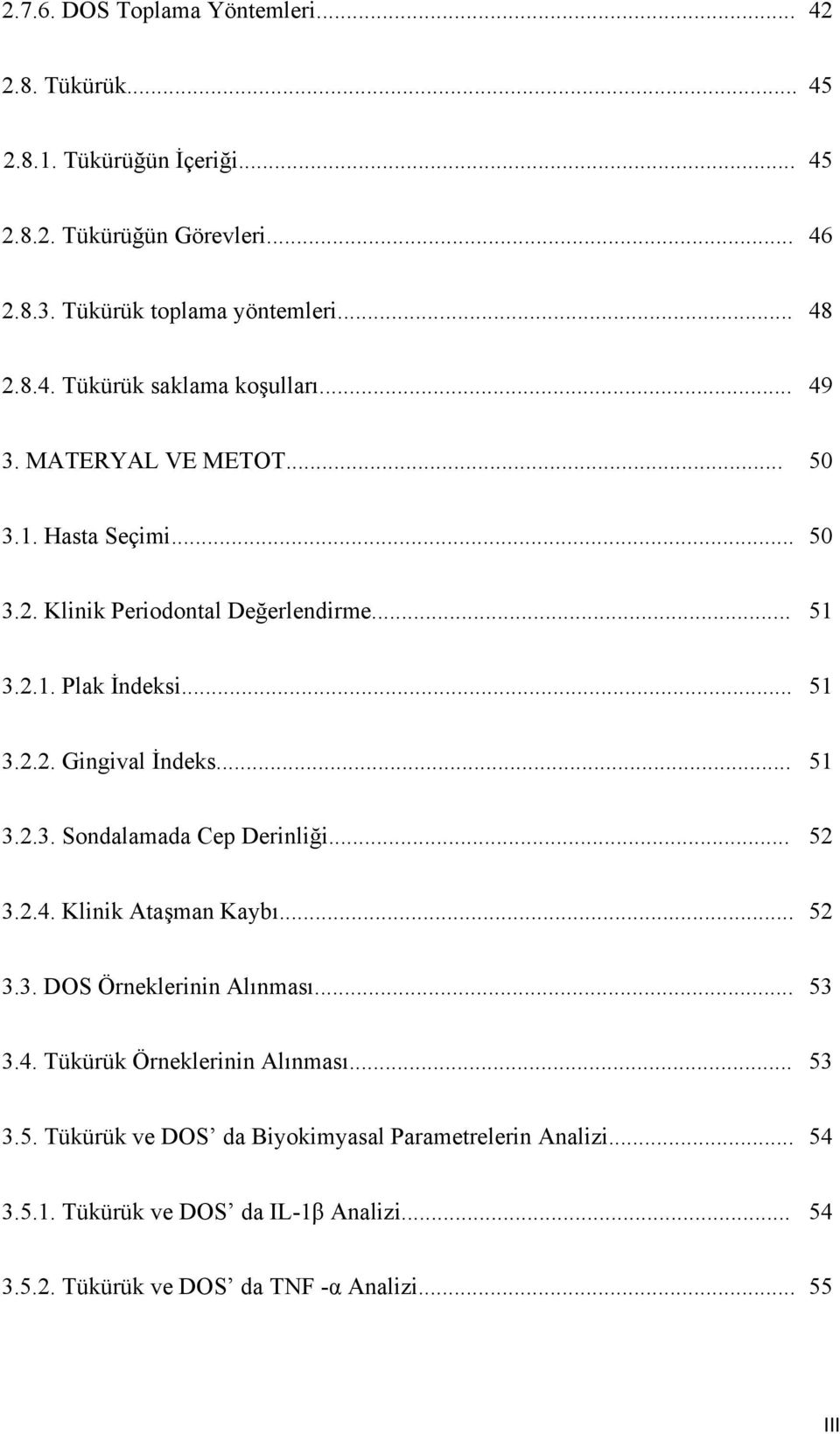 .. 52 3.2.4. Klinik Ataşman Kaybı... 52 3.3. DOS Örneklerinin Alınması... 53 3.4. Tükürük Örneklerinin Alınması... 53 3.5. Tükürük ve DOS da Biyokimyasal Parametrelerin Analizi.