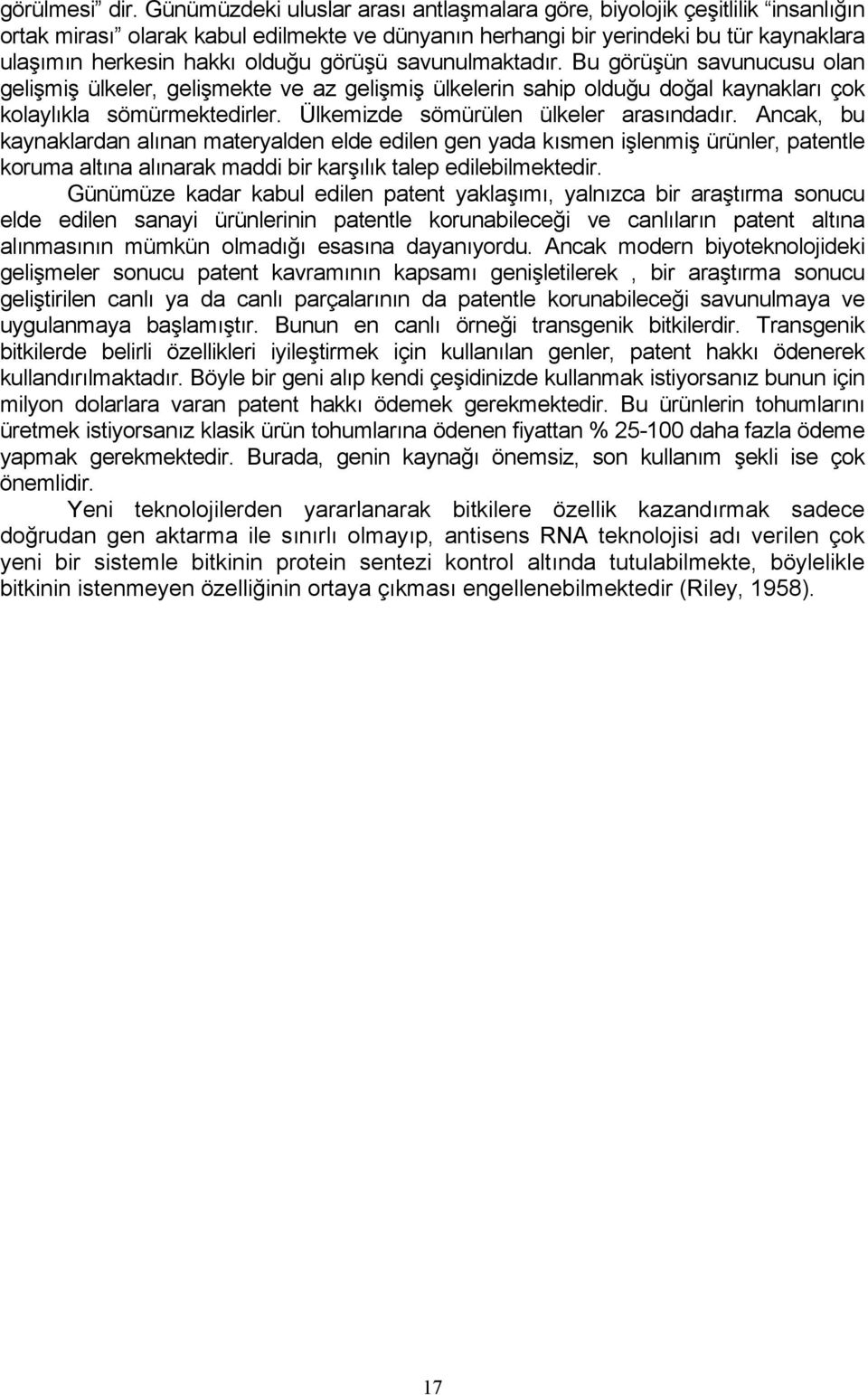 görüşü savunulmaktadır. Bu görüşün savunucusu olan gelişmiş ülkeler, gelişmekte ve az gelişmiş ülkelerin sahip olduğu doğal kaynakları çok kolaylıkla sömürmektedirler.