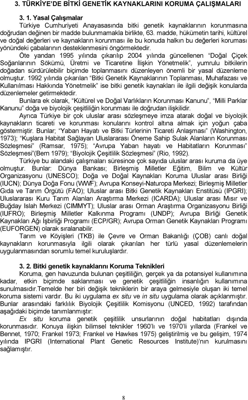 madde, hükümetin tarihi, kültürel ve doğal değerleri ve kaynakların korunması ile bu konuda halkın bu değerleri koruması yönündeki çabalarının desteklenmesini öngörmektedir.